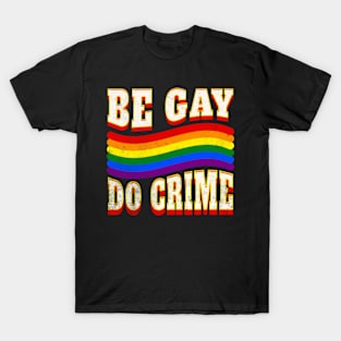 Be Gay Do Crime LGBTQ Pride Ally Bi Pan Trans Funny T-Shirt